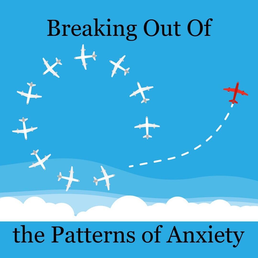 Breaking the Pattern of Anxiety